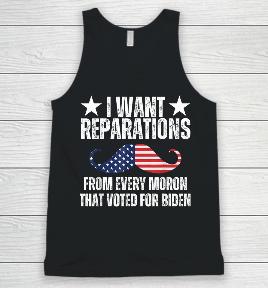 I Want Reparations From Every Moron That Voted For Biden Unisex Tank Top