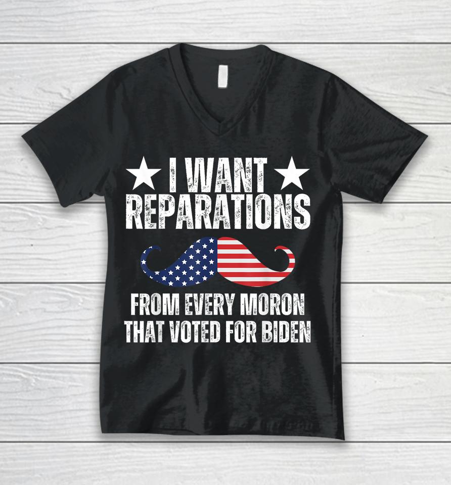 I Want Reparations From Every Moron That Voted For Biden Unisex V-Neck T-Shirt