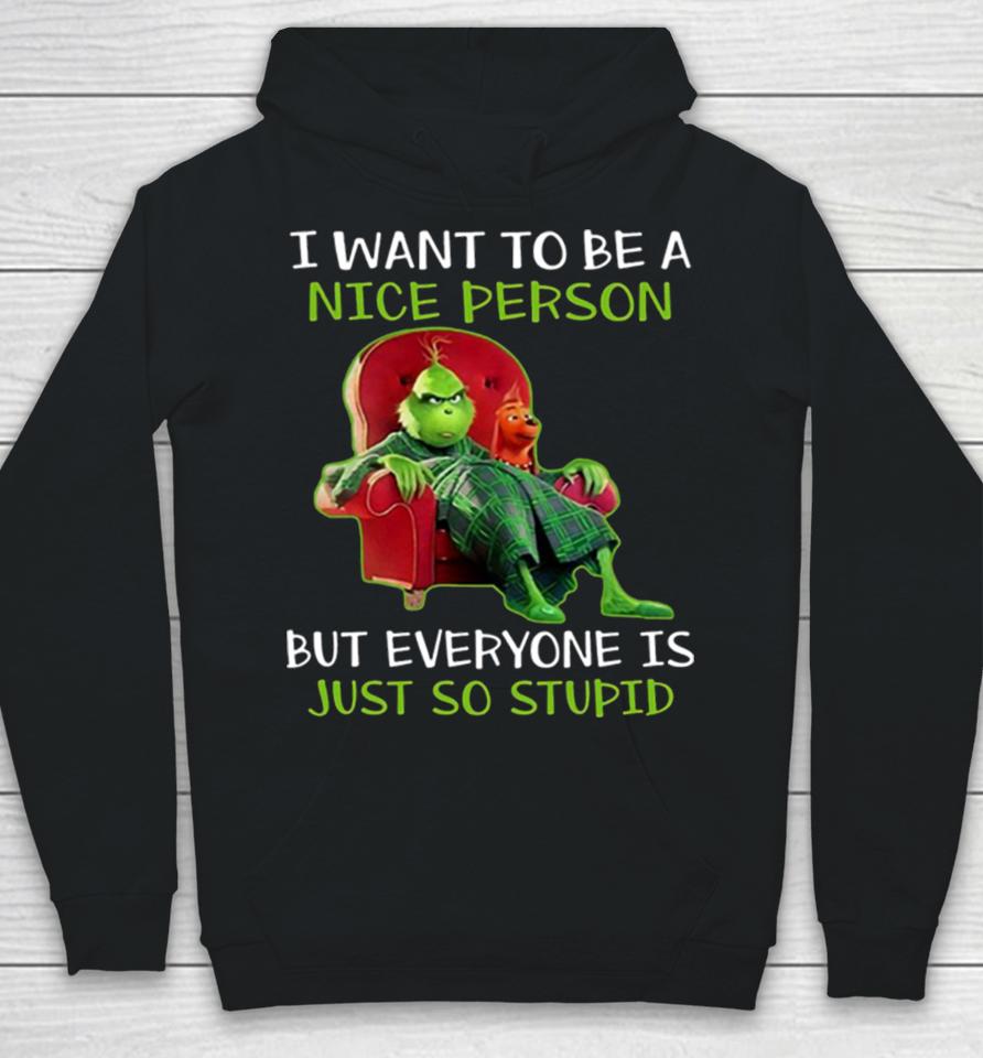 I Want To Be A Nice Person But Everyone Is Just So Stupid Hoodie