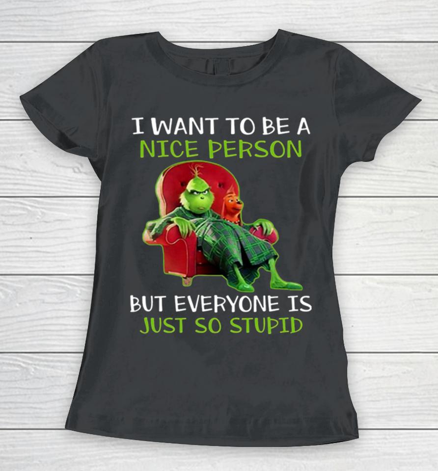 I Want To Be A Nice Person But Everyone Is Just So Stupid Women T-Shirt