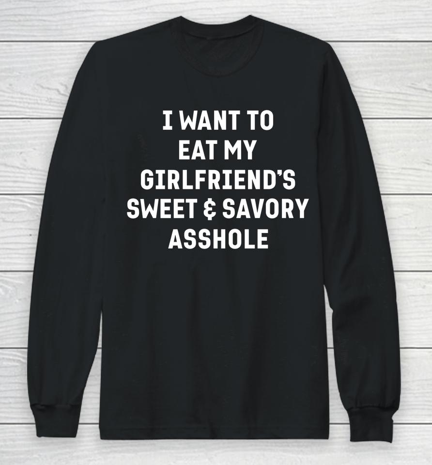 I Want To Eat My Girlfriend's Sweet And Savory Asshole Long Sleeve T-Shirt