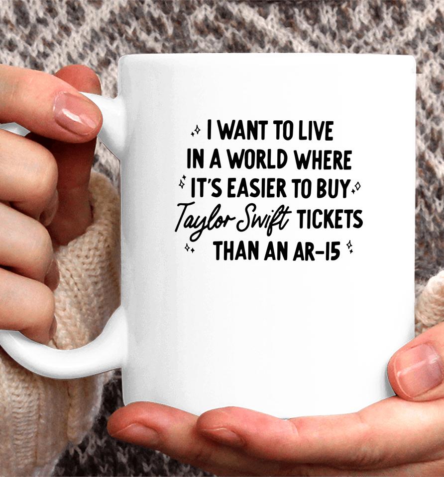 I Want To Live In A World Where It's Easier To Buy Taylor Swift Tickets Than An Ar-15 Coffee Mug