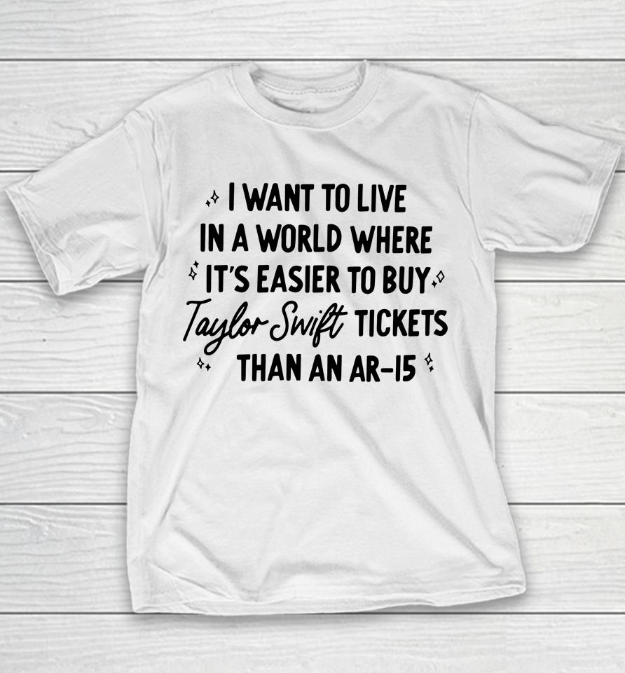 I Want To Live In A World Where It's Easier To Buy Taylor Swift Tickets Than An Ar-15 Youth T-Shirt