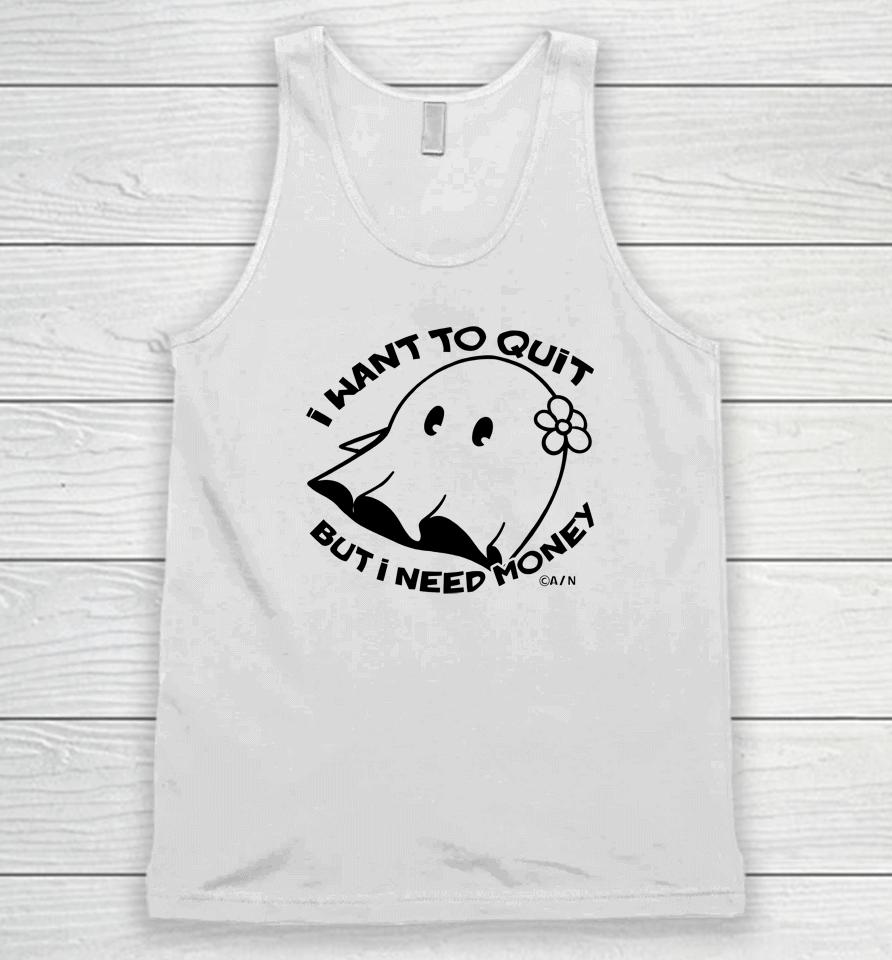 I Want To Quit But I Need Money Unisex Tank Top