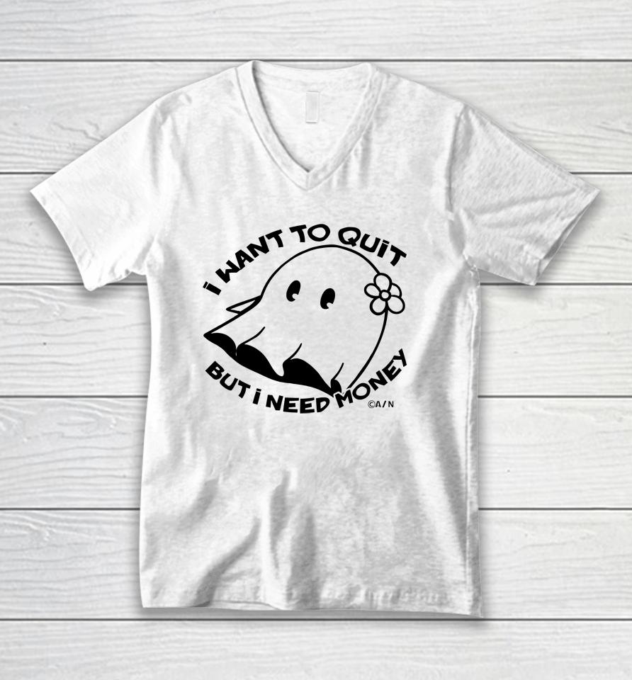 I Want To Quit But I Need Money Unisex V-Neck T-Shirt