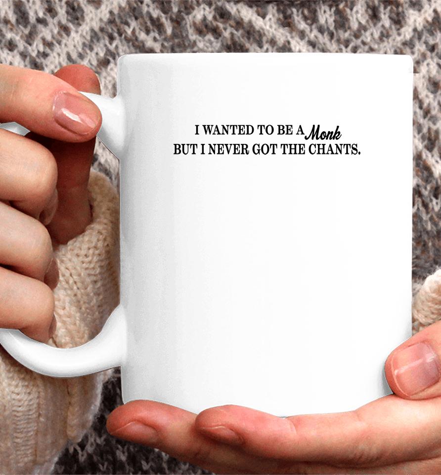 I Wanted To Be A Monk But I Never Got The Chants Coffee Mug