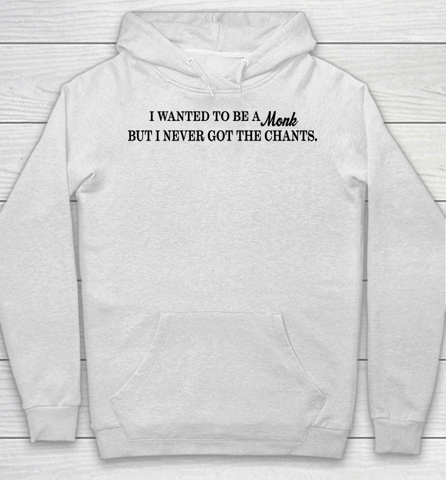 I Wanted To Be A Monk But I Never Got The Chants Hoodie