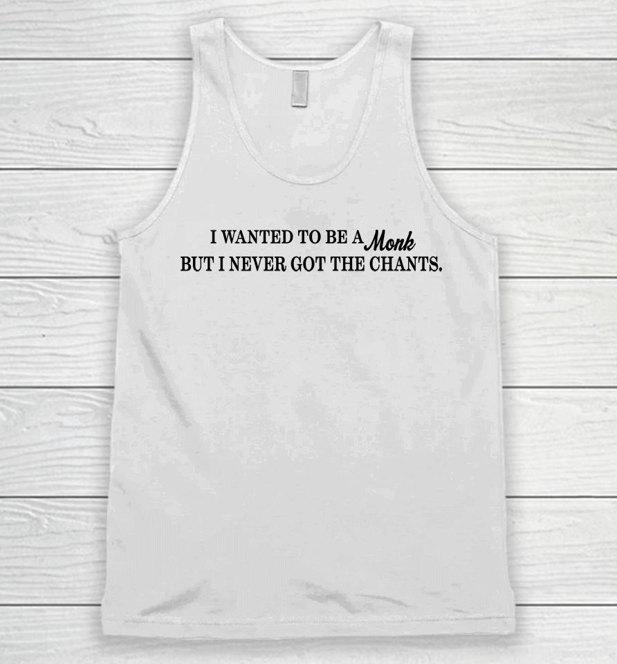 I Wanted To Be A Monk But I Never Got The Chants Unisex Tank Top