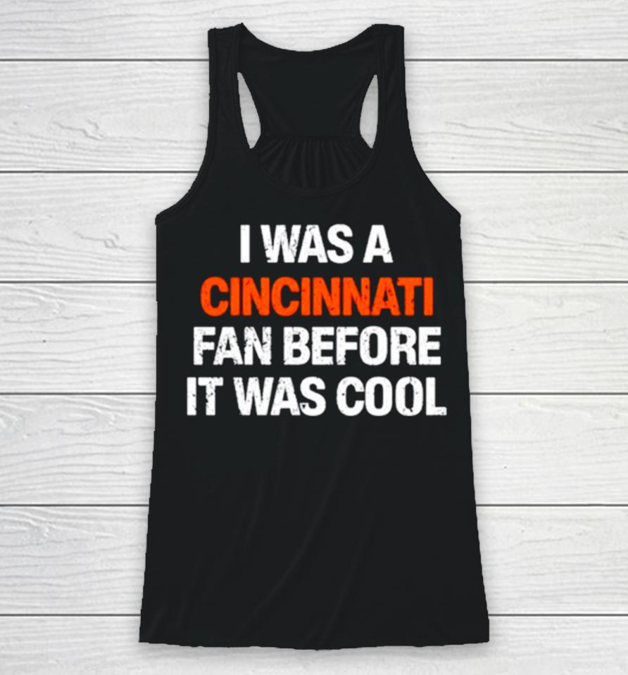 I Was A Cincinnati Fan Before It Was Cool Racerback Tank