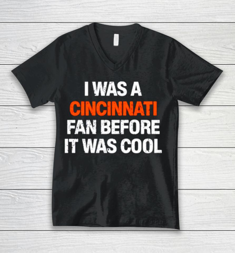 I Was A Cincinnati Fan Before It Was Cool Unisex V-Neck T-Shirt