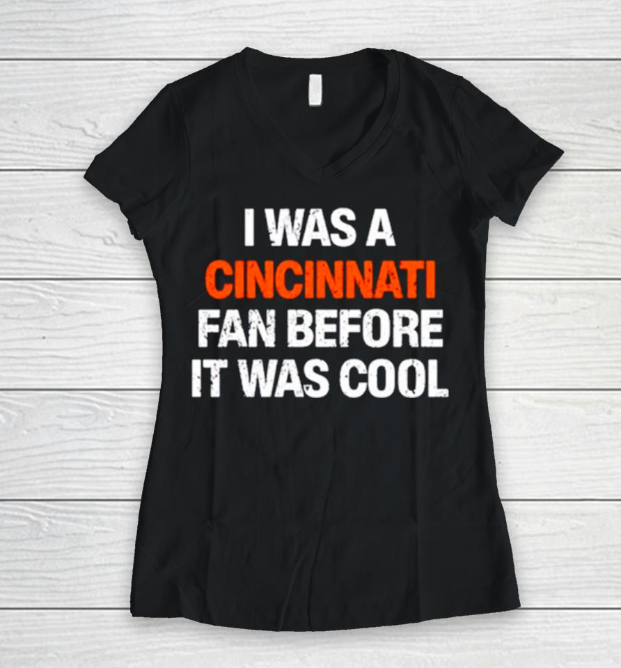 I Was A Cincinnati Fan Before It Was Cool Women V-Neck T-Shirt