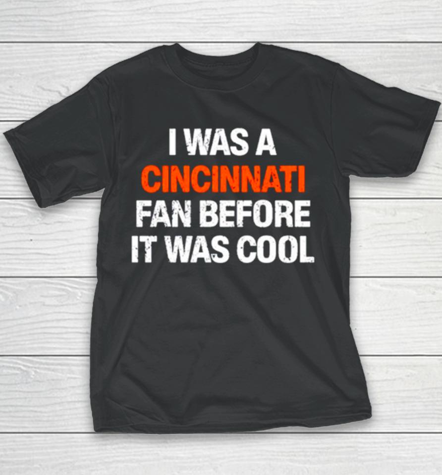 I Was A Cincinnati Fan Before It Was Cool Youth T-Shirt