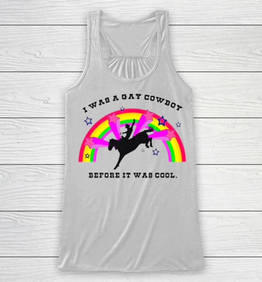 I Was A Gay Cowboy Before It Was Cool Rainbow Racerback Tank