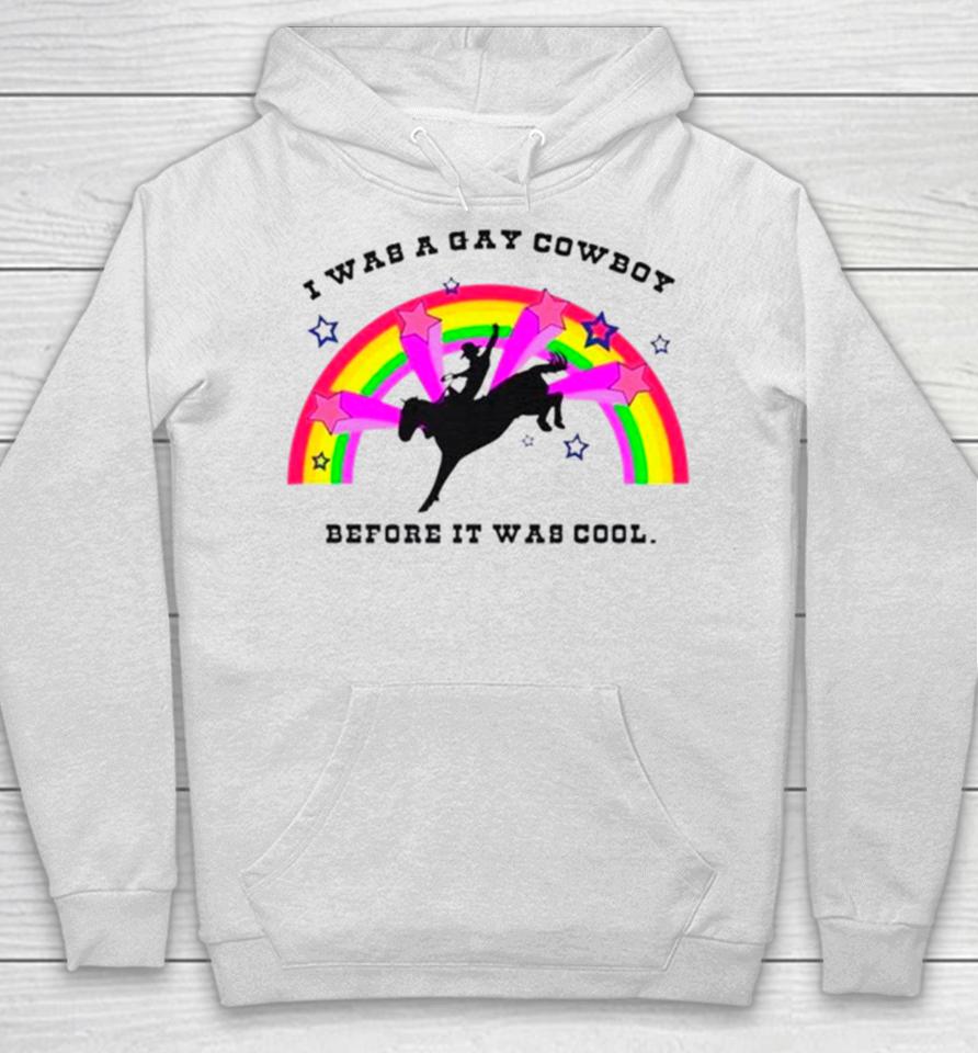 I Was A Gay Cowboy Before It Was Cool Rainbow Hoodie