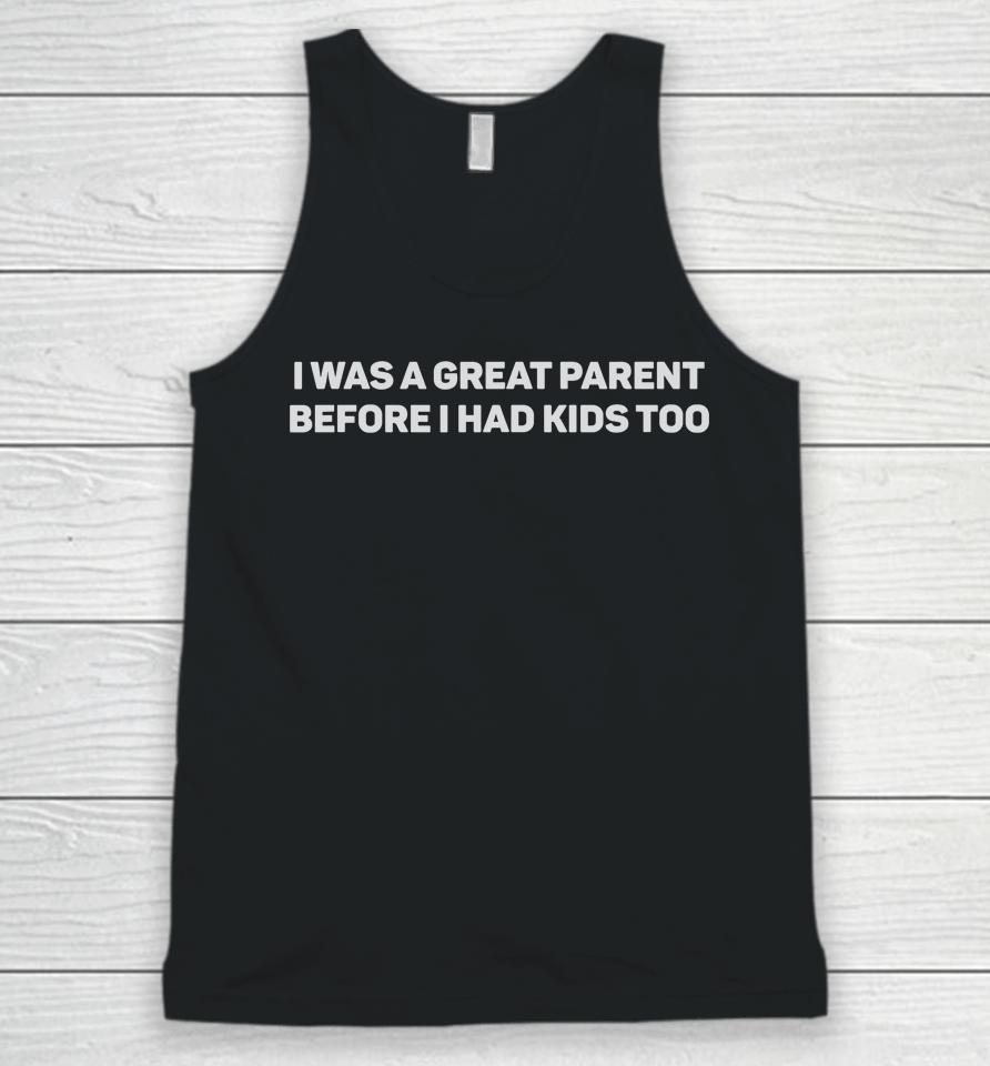 I Was A Great Parent Before I Had Kids Too Unisex Tank Top