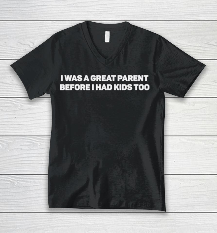 I Was A Great Parent Before I Had Kids Too Unisex V-Neck T-Shirt
