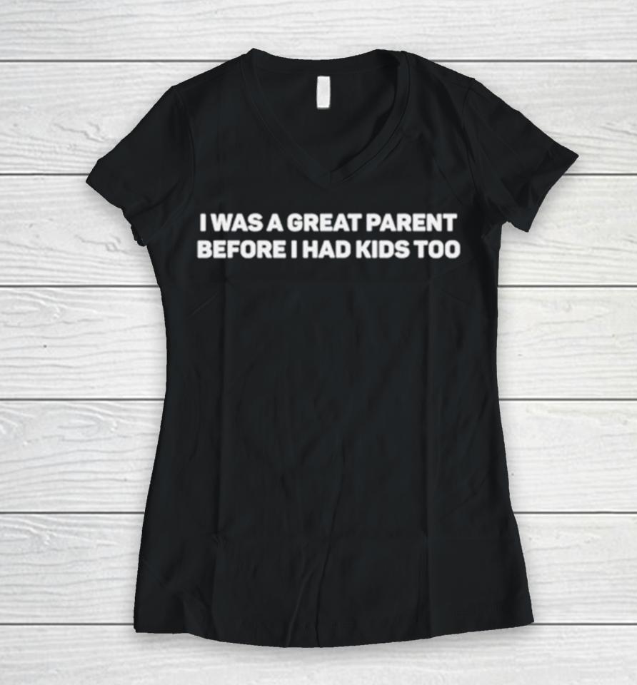 I Was A Great Parent Before I Had Kids Too Women V-Neck T-Shirt