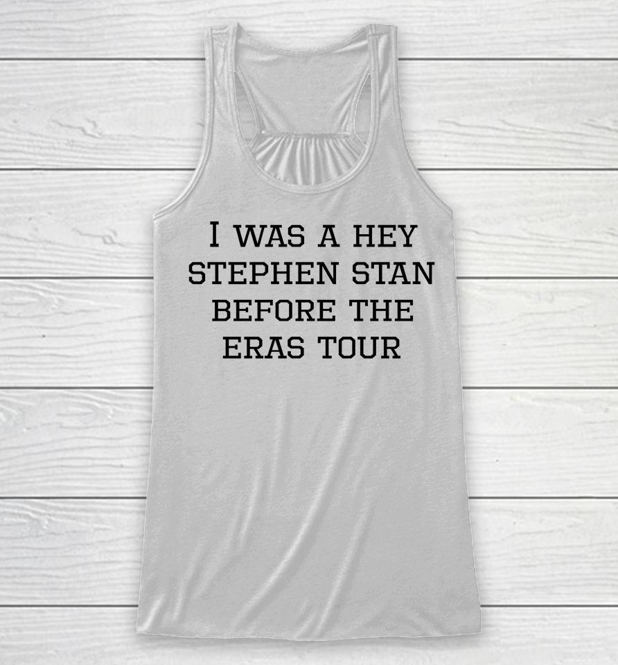 I Was A Hey Stephen Stan Before The Eras Tour Racerback Tank