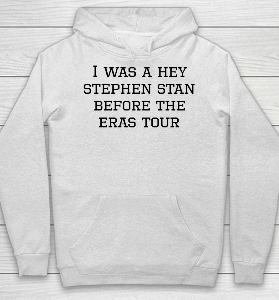 I Was A Hey Stephen Stan Before The Eras Tour Hoodie