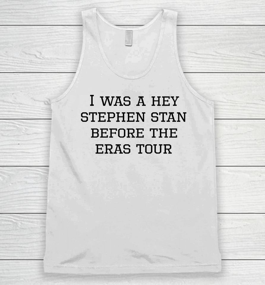 I Was A Hey Stephen Stan Before The Eras Tour Unisex Tank Top