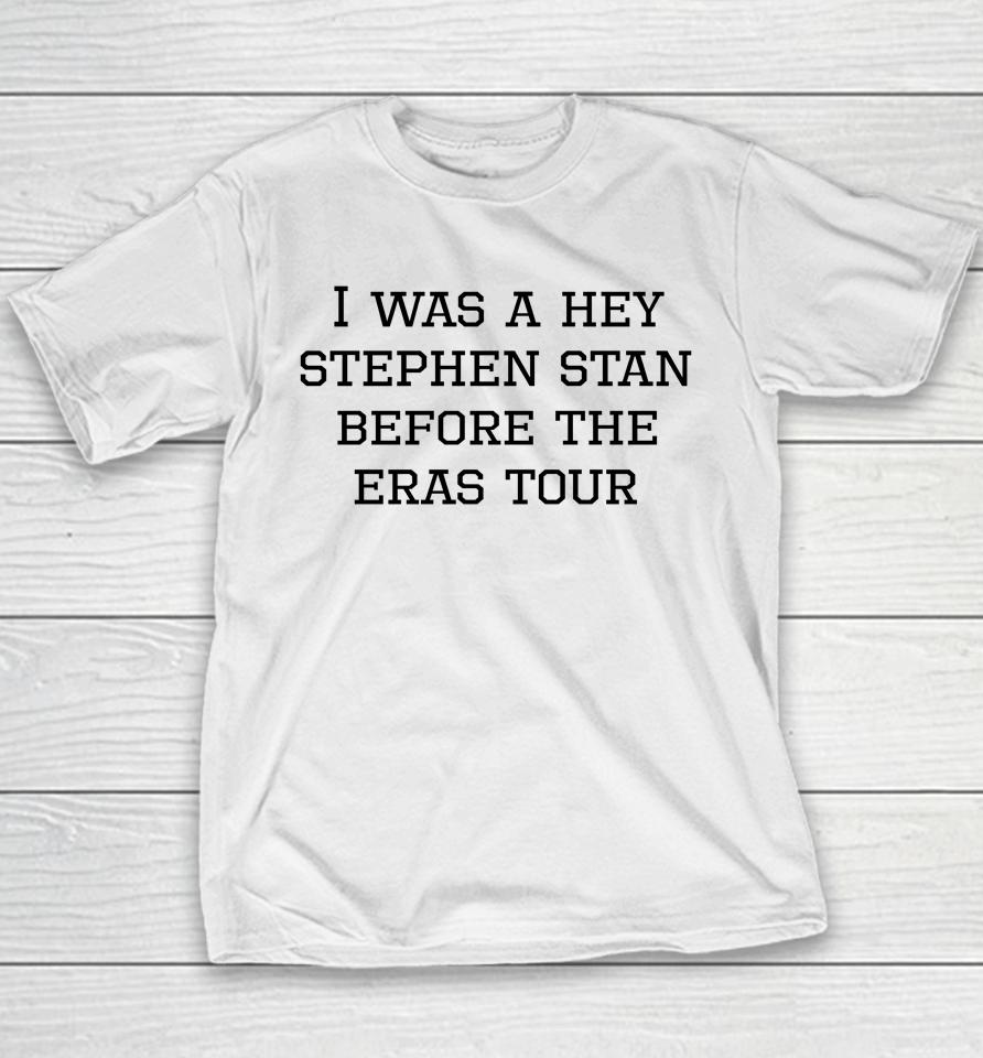 I Was A Hey Stephen Stan Before The Eras Tour Youth T-Shirt