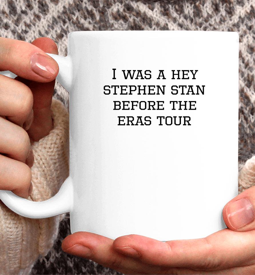 I Was A Hey Stephen Stan Before The Eras Tour Coffee Mug