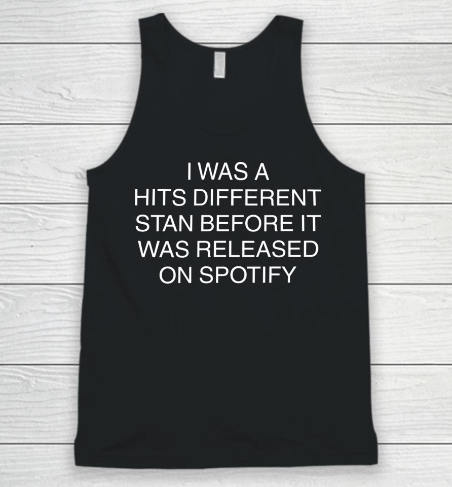I Was A Hits Different Stan Before It Was Released On Spotify Unisex Tank Top