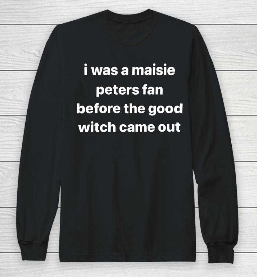 I Was A Maisie Peters Fan Before The Good Witch Came Out Long Sleeve T-Shirt