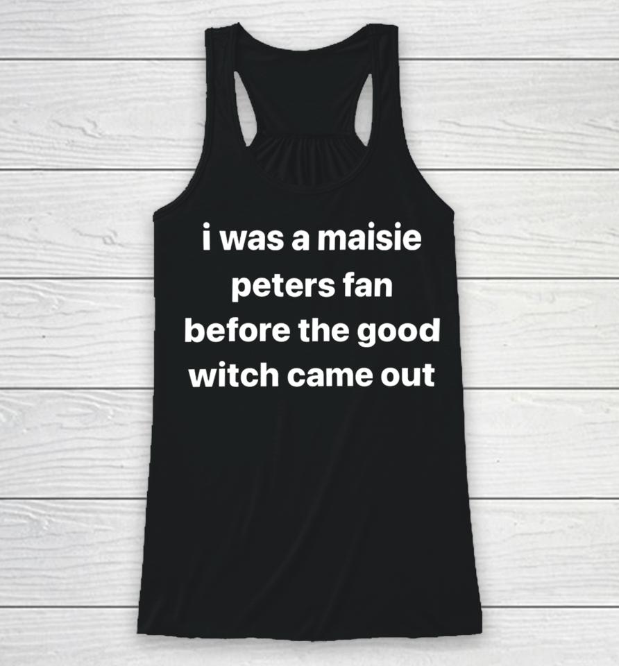 I Was A Maisie Peters Fan Before The Good Witch Came Out Racerback Tank