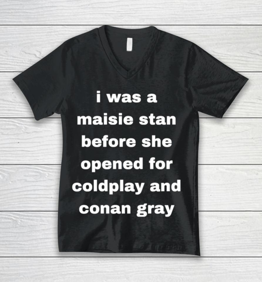I Was A Maisie Stan Before She Opened For Coldplay And Conan Gray Unisex V-Neck T-Shirt