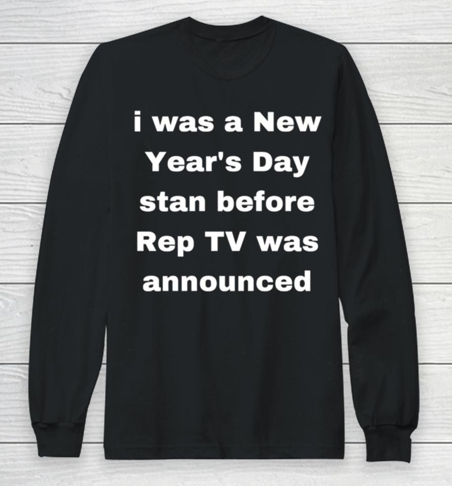 I Was A New Year’s Day Stan Before Rep Tv Was Announced Long Sleeve T-Shirt