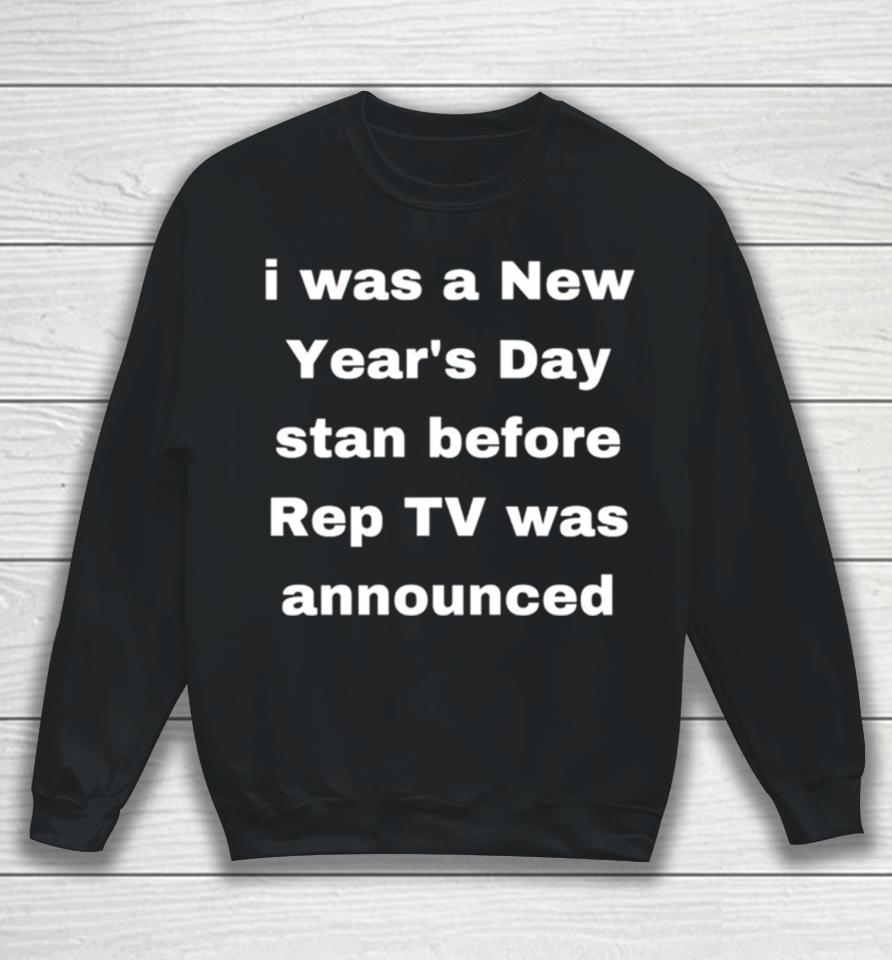 I Was A New Year’s Day Stan Before Rep Tv Was Announced Sweatshirt