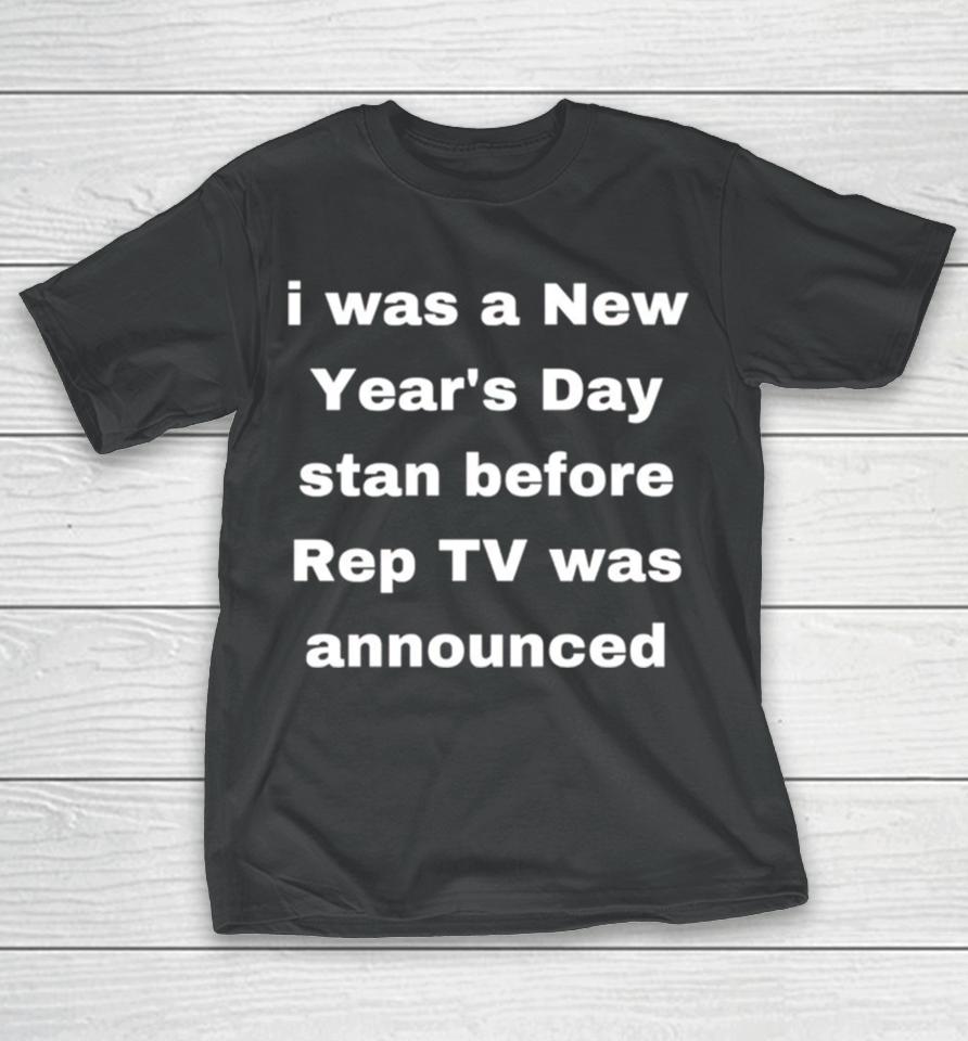 I Was A New Year’s Day Stan Before Rep Tv Was Announced T-Shirt