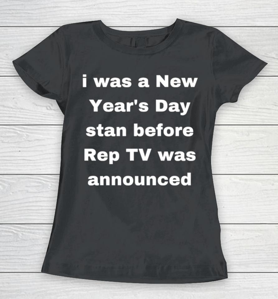I Was A New Year’s Day Stan Before Rep Tv Was Announced Women T-Shirt