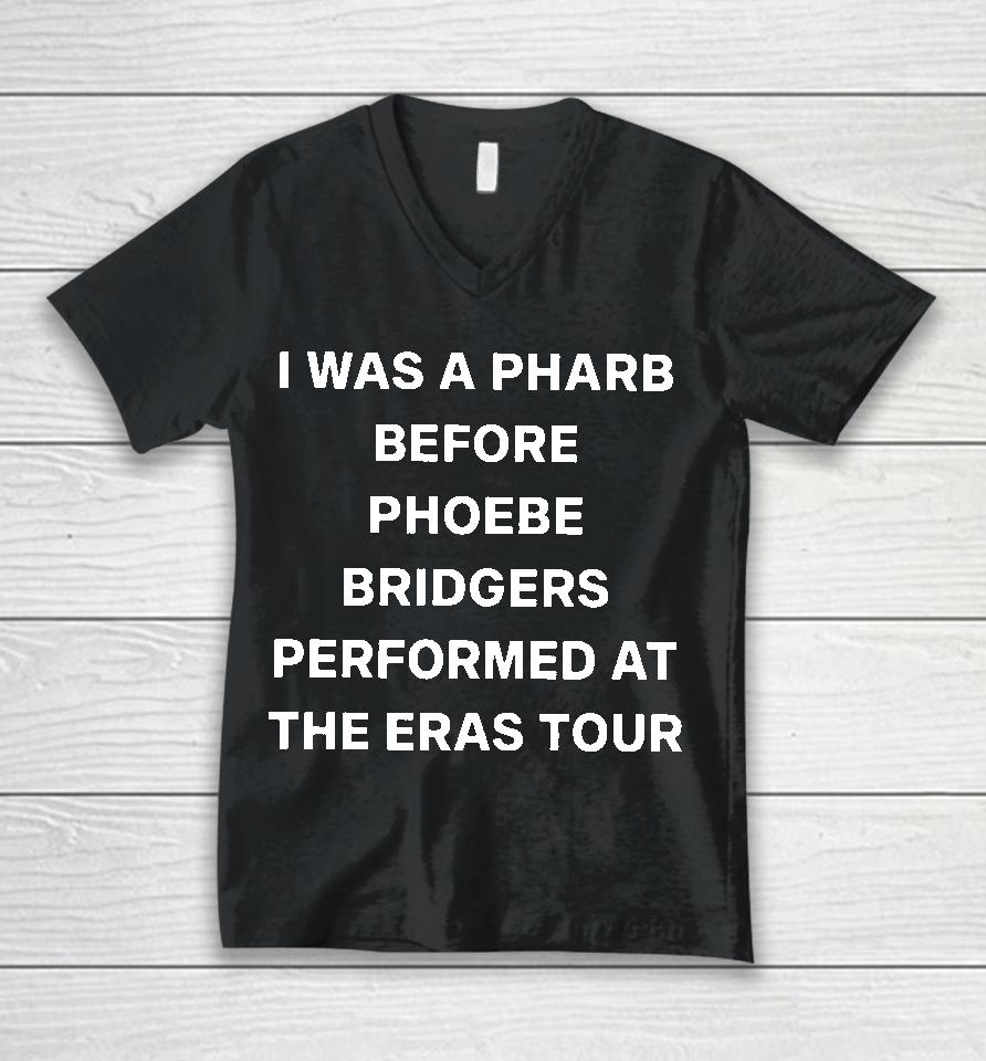 I Was A Pharb Before Phoebe Bridgers Performed At The Eras Tour Unisex V-Neck T-Shirt