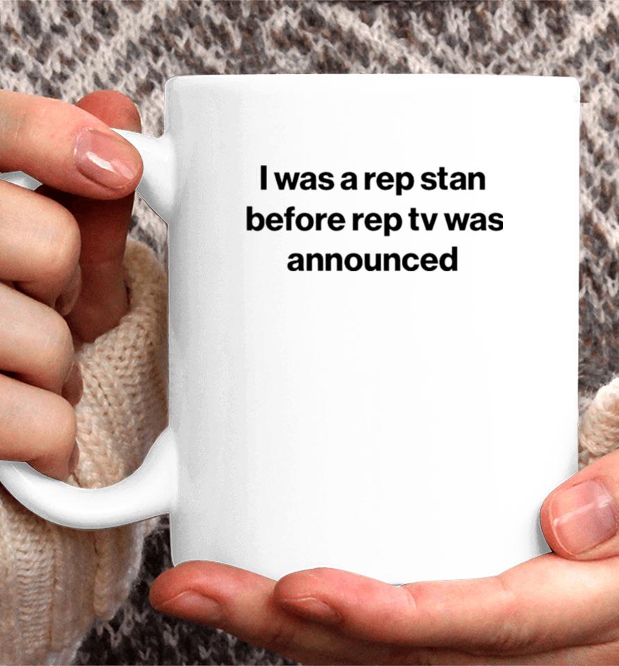 I Was A Rep Stan Before Rep Tv Was Announced Coffee Mug