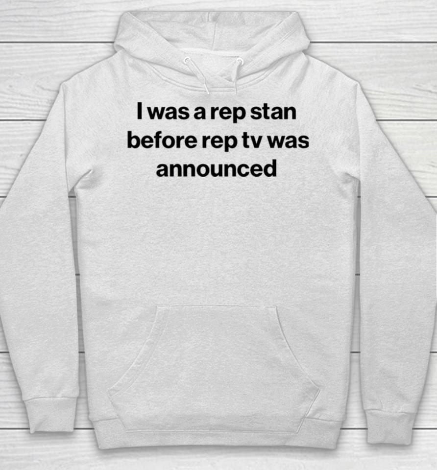 I Was A Rep Stan Before Rep Tv Was Announced Hoodie