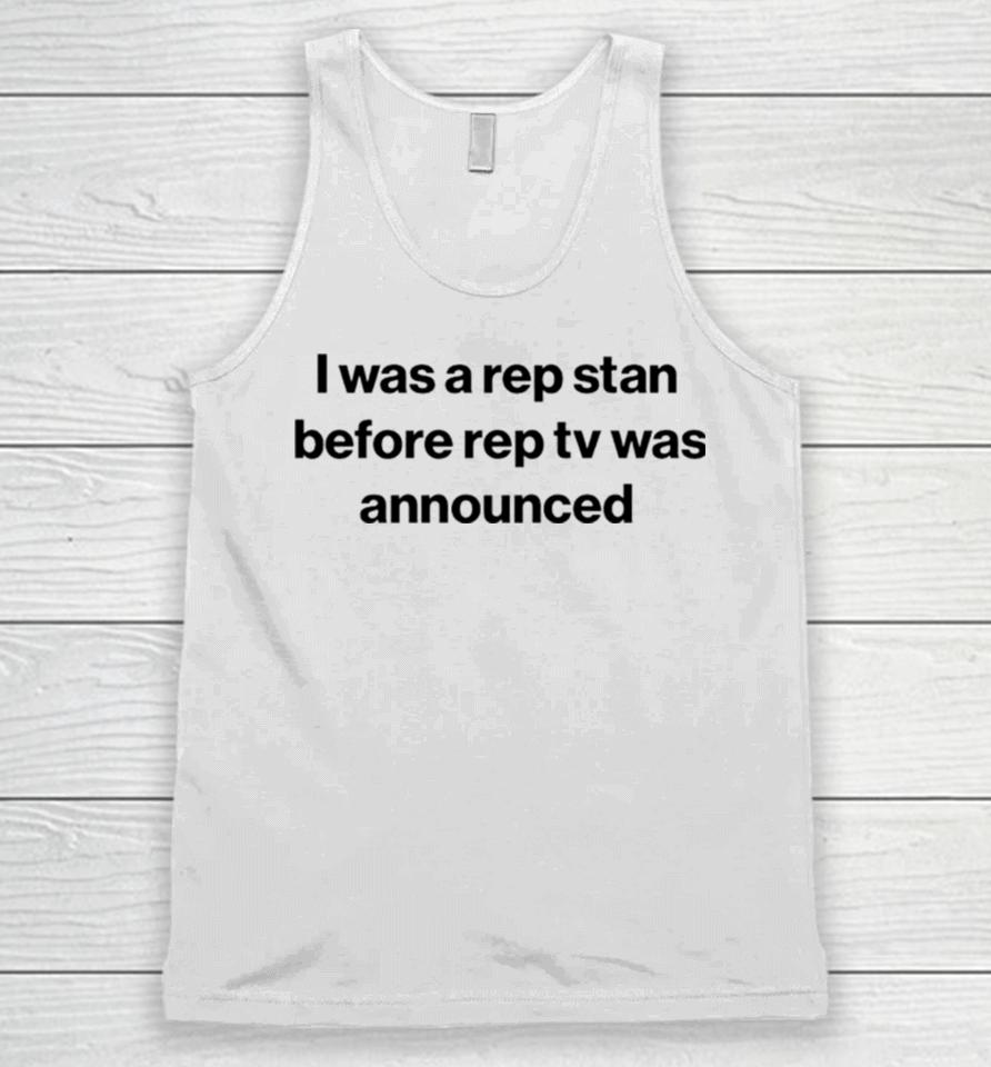 I Was A Rep Stan Before Rep Tv Was Announced Unisex Tank Top