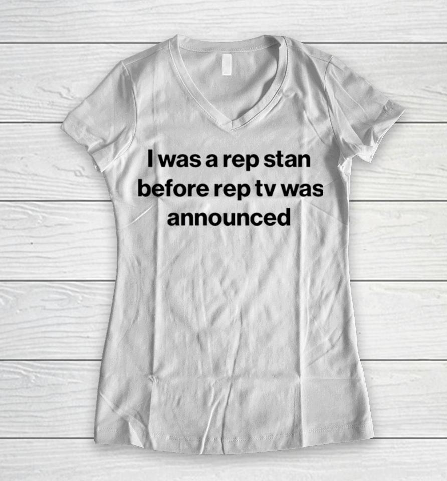 I Was A Rep Stan Before Rep Tv Was Announced Women V-Neck T-Shirt