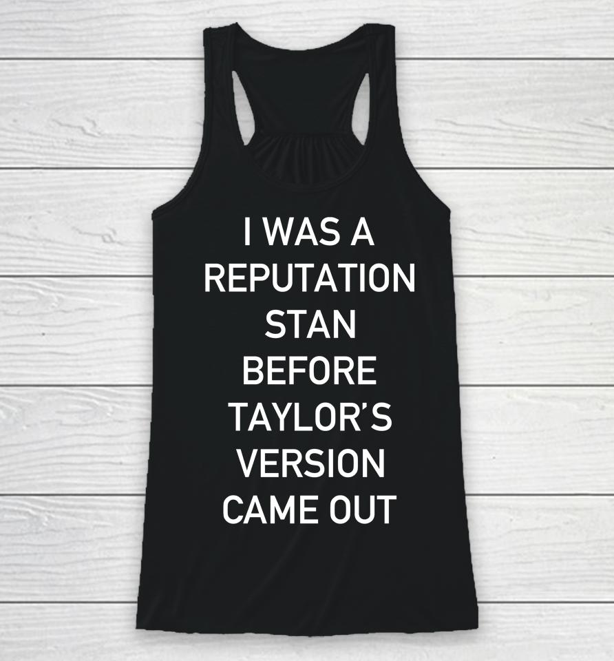 I Was A Reputation Stan Before Taylor's Version Came Out Racerback Tank