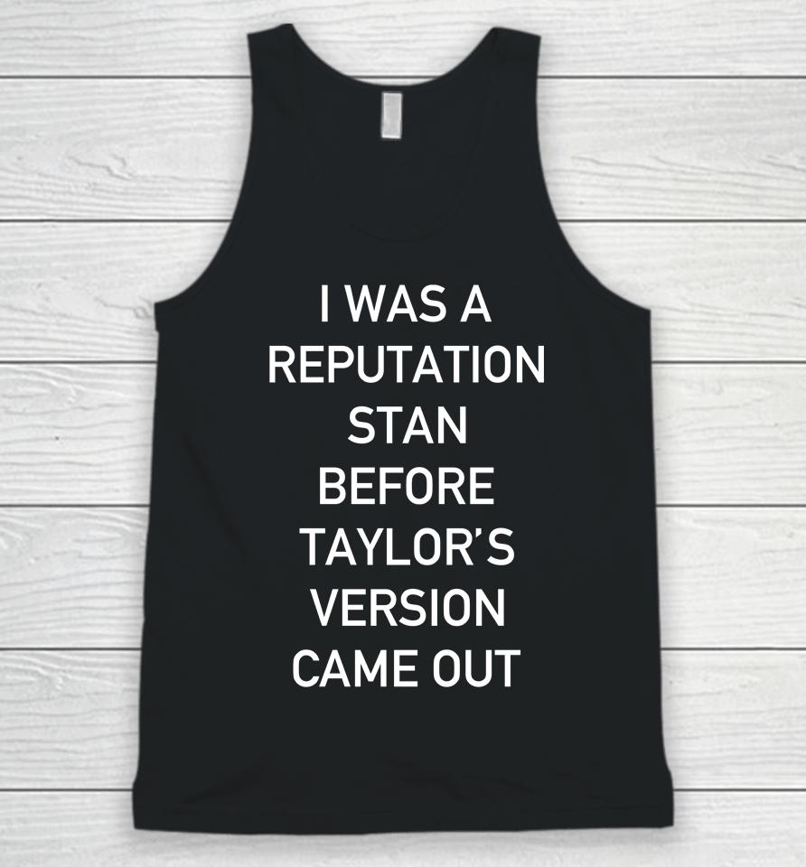I Was A Reputation Stan Before Taylor's Version Came Out Unisex Tank Top