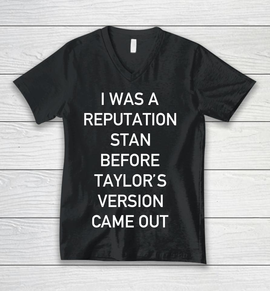 I Was A Reputation Stan Before Taylor's Version Came Out Unisex V-Neck T-Shirt