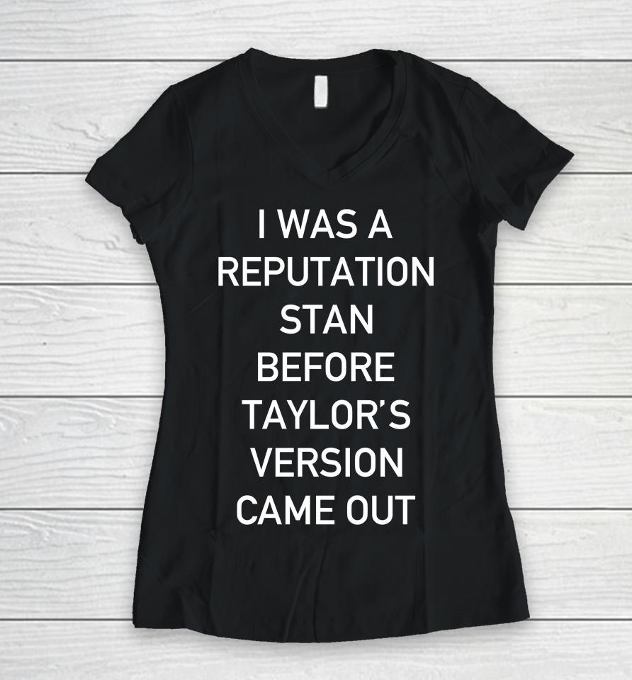I Was A Reputation Stan Before Taylor's Version Came Out Women V-Neck T-Shirt