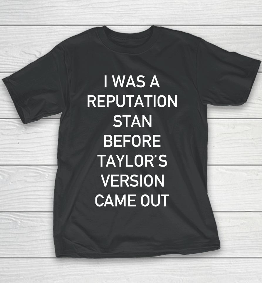 I Was A Reputation Stan Before Taylor's Version Came Out Youth T-Shirt