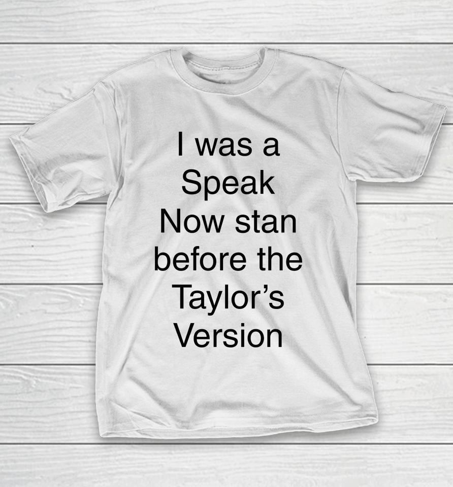 I Was A Speak Now Stan Before The Taylor's Version T-Shirt