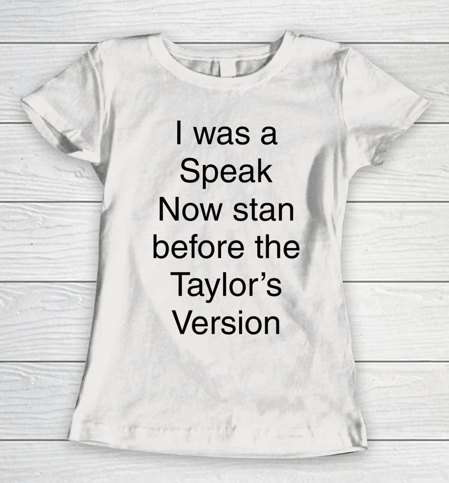 I Was A Speak Now Stan Before The Taylor's Version Women T-Shirt