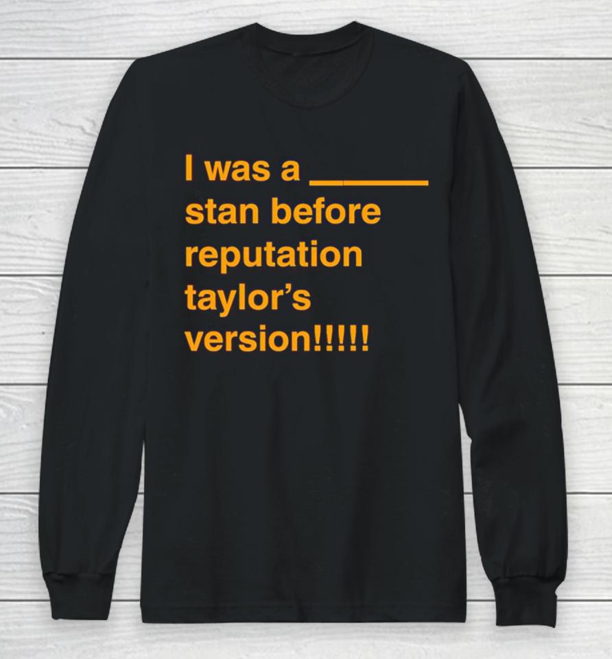 I Was A Stan Before Reputation Taylor’s Version Long Sleeve T-Shirt