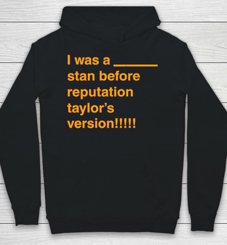 I Was A Stan Before Reputation Taylor’s Version Hoodie