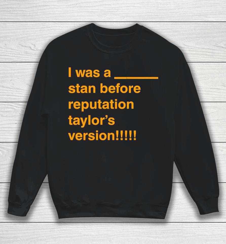 I Was A Stan Before Reputation Taylor’s Version Sweatshirt