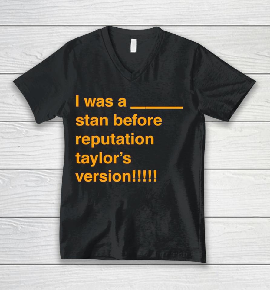 I Was A Stan Before Reputation Taylor’s Version Unisex V-Neck T-Shirt